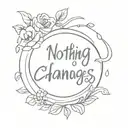 Nothing Changes if Nothing Changes tattoo design idea
