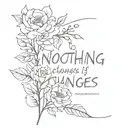 Nothing Changes if Nothing Changes tattoo design idea