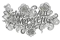 script text of We are all imperfectly perfect tattoo design idea