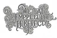script text of We are all imperfectly perfect tattoo design idea