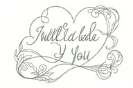 i will always love you like i do  tattoo design idea