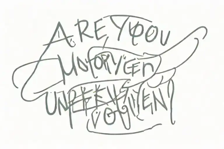 text: "are you unforgiven too?" with a weird font  tattoo design idea