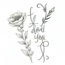 vertical spine tattoo with flowers leading into cursive quote I loved you at your darkest tattoo design idea