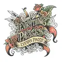 text: "Everything Passes" tattoo design idea