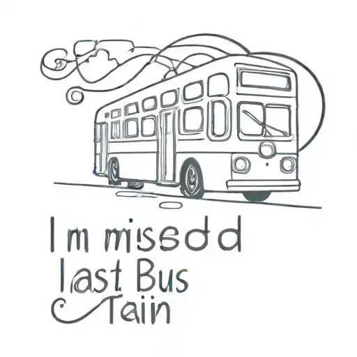 song lyric "I missed the last bus, so I'll take the next train" tattoo design idea