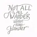 quote 'Not all who wander tattoo design idea