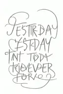 words in a type writter font saying "yesterday last forever. today comes never. until you: tattoo design idea