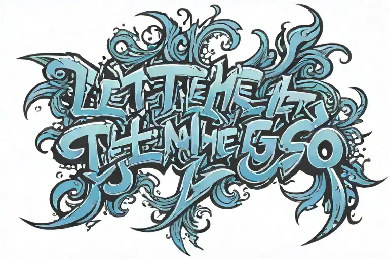 graffiti text "Let them...Let go" with graffiti flourishes tattoo design idea