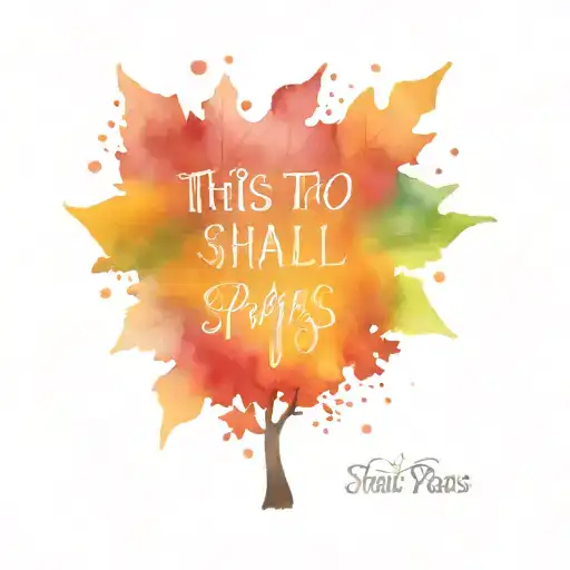 Tree with leaves falling on the ground and a quote "this too shall pass" tattoo design idea