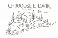 forest range with the text "choose your love, love your choice" underneath tattoo design idea