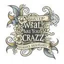 text "what's up, are you crazy" in elegant style tattoo design idea
