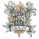 text "what's up, are you crazy" in elegant style tattoo design idea
