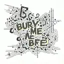 overlapping text "Bury me" tattoo design idea