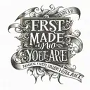 The quote "First, I made you who you are, and then I made it" in urban lettering tattoo design idea