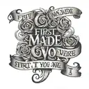 The quote "First, I made you who you are, and then I made it" in urban lettering tattoo design idea