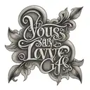 words "you say, one love, one life" tattoo design idea