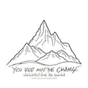 mountains with the words  You must be the change you wish to see in the world under it tattoo design idea