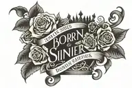 Says “Born Sinner” with a curve, and a crown above but in between the 2 words, surrounded by roses and faded  tattoo design idea