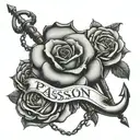 The word Passion in bold. An Anchor hooking off of the word. A rose  tattoo design idea