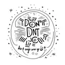 "don't give up even if your life turned to dust. when mixed up, it'll turn into a cookie."  Make this a text on a arm tattoo design idea