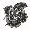 A quote in elegant script font, 'Never Forget Your Past, Embrace Your Future', embodying your belief in learning from history and looking forward tattoo design idea