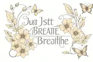 "just breathe" with flowers and butterflies  tattoo design idea