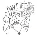 Don't let hard days win  tattoo design idea