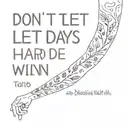 Don't let hard days win  tattoo design idea