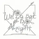 we'll be alright text in Harry Styles' handwriting with some flowers around it tattoo design idea