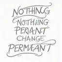 phrase: "nothing is permanent except change" tattoo design idea