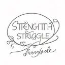 "strength through struggle" phrase tattoo design idea