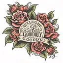 phrase "welcome and goodbye" surrounded by roses tattoo design idea