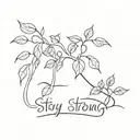 Stay Strong and Creeper plants tattoo design idea