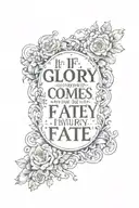 if glory comes after fate, I will not hurry tattoo design idea