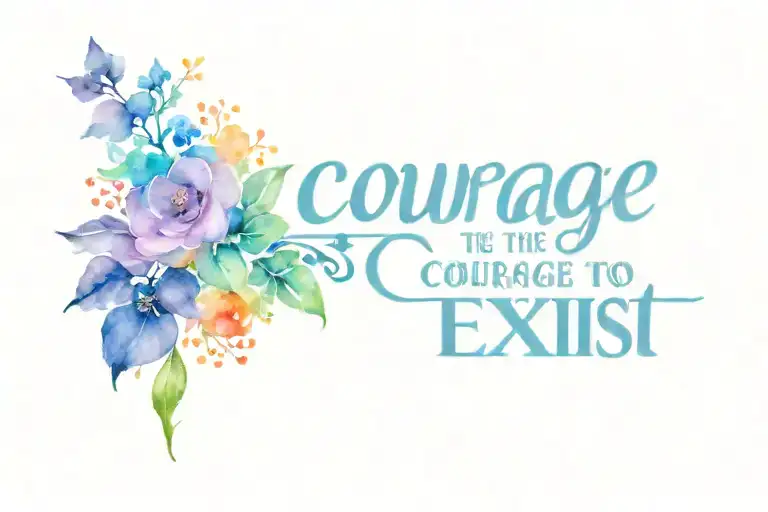 "Have the Courage to Exist" in typewriter font with a rainbow watercolor backsplash tattoo design idea