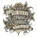 you never know how strong you are until being strong is the only choice you have  tattoo design idea
