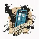 Create a tattoo of a Tardis with the words Bad Wolf below it and some ink splatters and a dalec in the background tattoo design idea