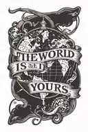 The World is Yours text with globe  tattoo design idea