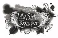 my sisters keeper centered in cursive surounded by shadedclouds and with the date july 3rd 2010 in roman numerals tattoo design idea