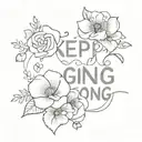 Make me a tattoo in line art style with the word 'keep going' and flowers tattoo design idea