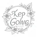 Make me a tattoo in line art style with the word 'keep going' and flowers tattoo design idea