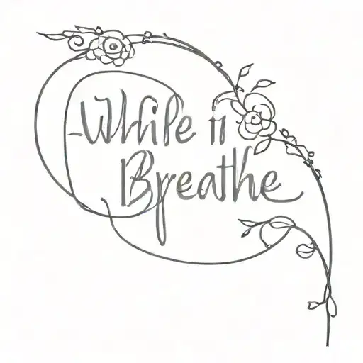 while I breathe, I hope written tattoo design idea