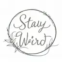 "stay weird" in script font tattoo design idea