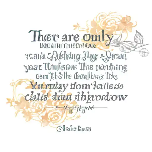 “There are only two days in the year that nothing can be done. One is called Yesterday and the other is called Tomorrow. tattoo design idea