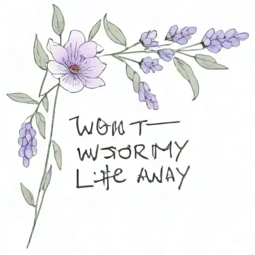 "I won’t worry my life away” written in script with lavender flowers next to it  tattoo design idea