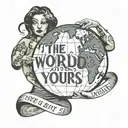 The world is yours text on globe held by a woman tattoo design idea
