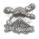 volcano explosion with words "like a volcano" tattoo design idea
