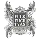 A tattoo based of the quote "It is what it is and fuck what it was" tattoo design idea