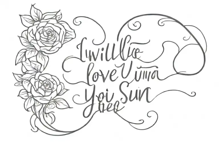 I will love you until the sun dies. And when it does, I will love you in the darkness tattoo design idea