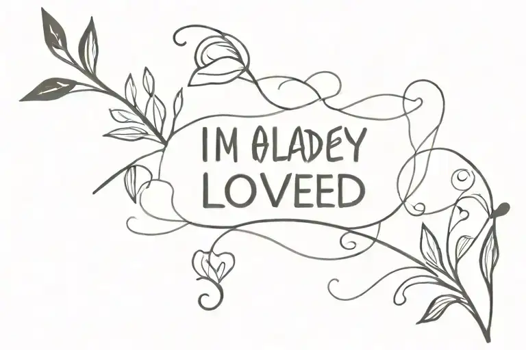 i'm already loved, I'm already chosen tattoo design idea